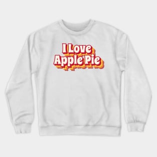 I Love Apple Pie Crewneck Sweatshirt